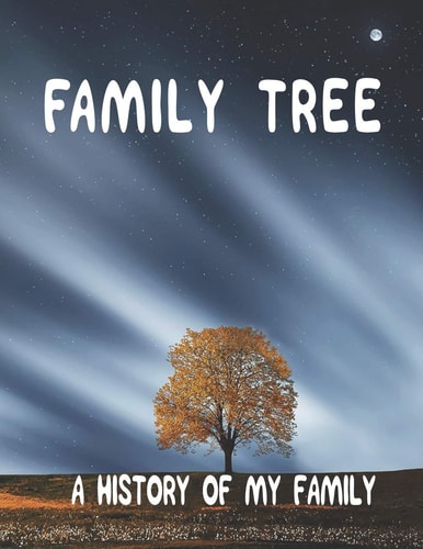 Family Tree A History of My Family; 8. 5 X 11 Family Tree Research Workbook;