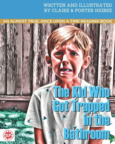 The Kid Who Got Trapped in the Bathroom An Almost True, Once Upon a Time Reading Book