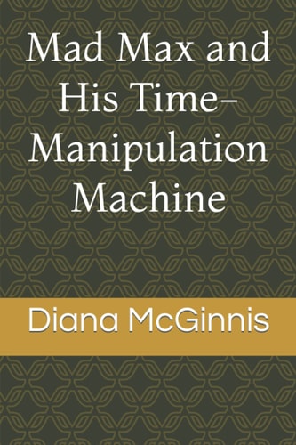Mad Max and His Time-Manipulation Machine