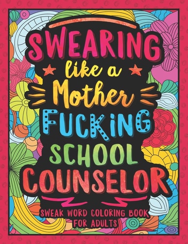Swearing Like a Motherfucking School Counselor Swear Word Coloring Book for Adults with Counseling Related Cussing