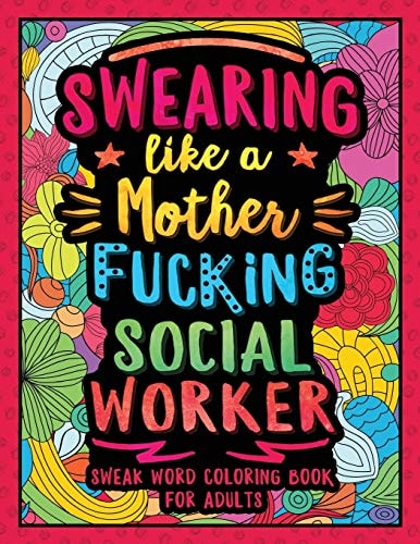 Swearing Like a Motherfucking Social Worker Swear Word Coloring Book for Adults with Social Related Cussing