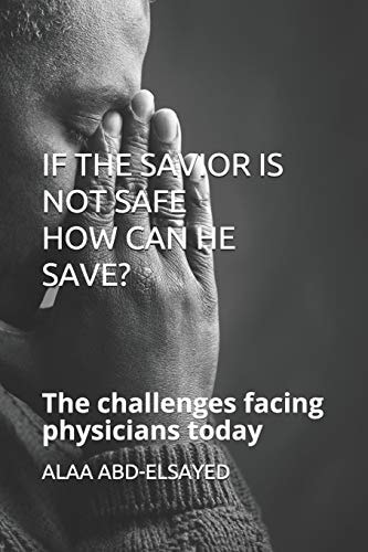 If the Savior Is Not Safe How Can He Save? The Challenges Facing Physicians Today