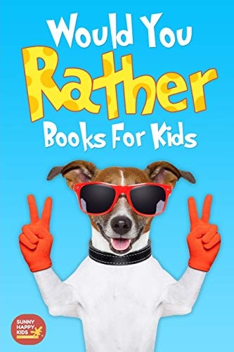 Would You Rather Books For Kids Book of Silly Scenarios, Challenging And Hilarious Questions That Your Kids, Friends And Family Will Love (Game Book Gift Idea)
