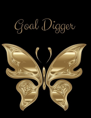 Goal Digger Dig in and Set Your Goals. Free Space to Write Any Day, Anytime That You're Inspired