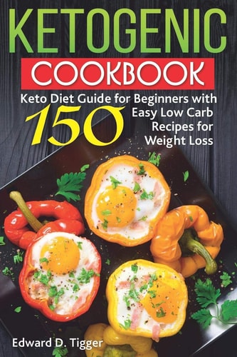 Ketogenic Cookbook Keto Diet Guide for Beginners with 150 Easy Low Carb Recipes for Weight Loss.