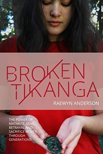 Broken Tikanga The Power of Matakite, Love, Betrayal and Sacrifice Woven Through Generations