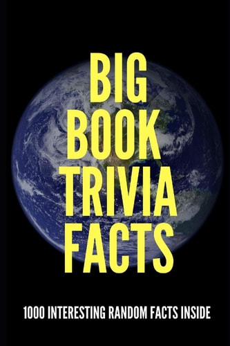 Big Book Trivia Facts 1000 Interesting Random Facts Inside