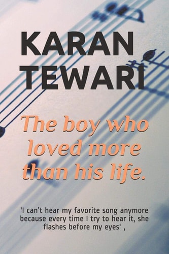 The Boy Who Loved More Than His Life 'I Can't Hear My Favorite Song Anymore Because Every Time I Try to Hear It, She Flashes Before My Eyes' ,