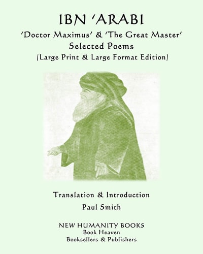 IBN 'ARABI 'Doctor Maximus' & 'The Great Master' SELECTED POEMS (Large Print & Large Format Edition)