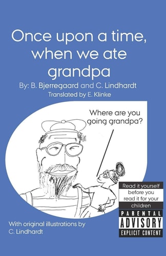 Once Upon a Time, When We Ate Grandpa With Original Illustrations by C. Lindhardt