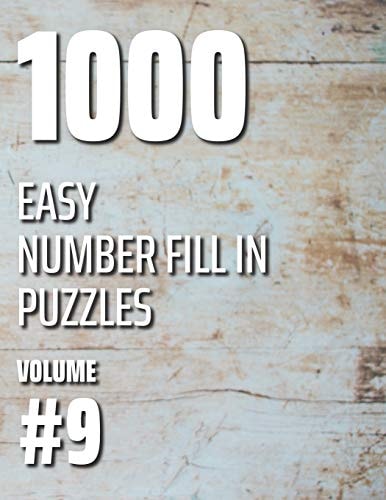 1000 Easy Number Fill In Puzzles Volume #9