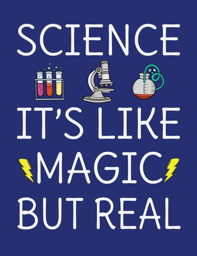 Science It's Like Magic But Real 120 Page 8. 5x11 College Ruled Student School STEM Science Notebook