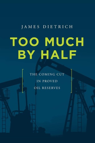 Too Much by Half The Coming Cut in Proved Oil Reserves