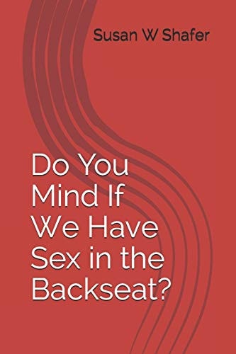 Do You Mind If We Have Sex in the Backseat?