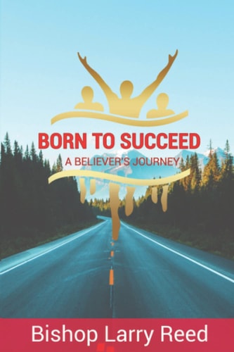 Born To Succeed A Believer's Journey