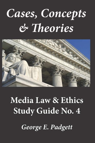 Cases, Concepts & Theories Media Law & Ethics Study Guide No. 4