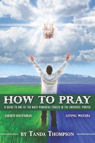 How to Pray A Guide to One of the Most Powerful Forces in the Universe: Prayer