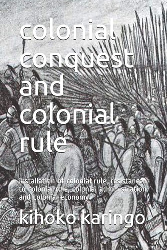 Colonial Conquest and Colonial Rule Installation of Colonial Rule, Resistance to Colonial Rule, Colonial Administration and Colonial Economy