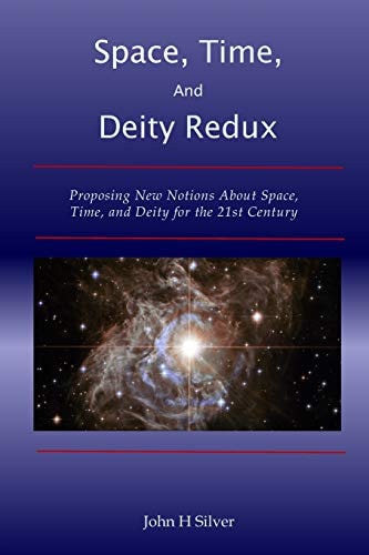 Space, Time, and Deity Redux Proposing New Notions About Space, Time, and Deity for the 21st Century