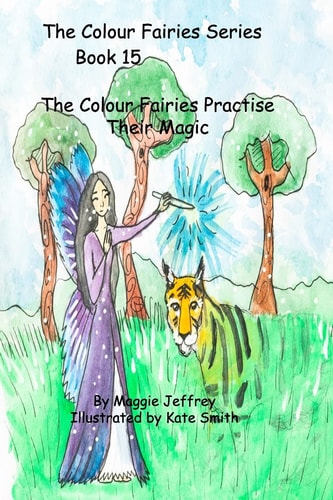 The Colour Fairies Series Book 15 The Colour Fairies Practise Their Magic