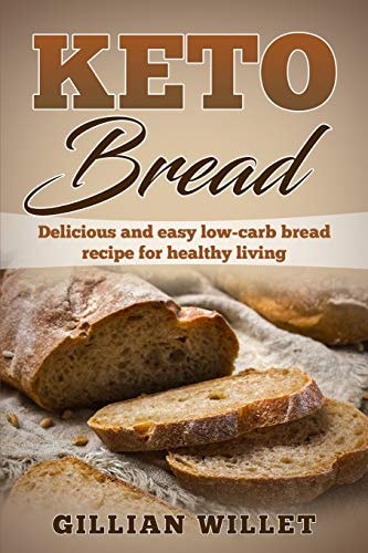 Keto Bread Delicious and Easy Low-carb Bread Recipe for Healthy Living