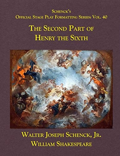 Schenck's Official Stage Play Formatting Series Vol. 40 - The Second Part of Henry the Sixth