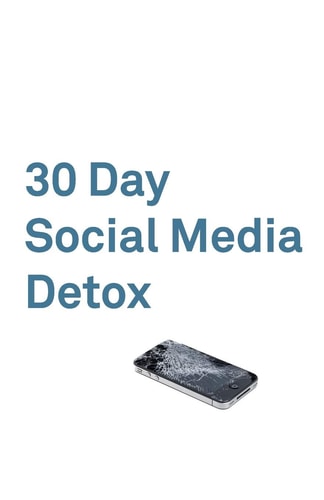 30 Day Social Media Detox Take a 30-Day Break from Social Media to Improve Your Life, Family, & Business