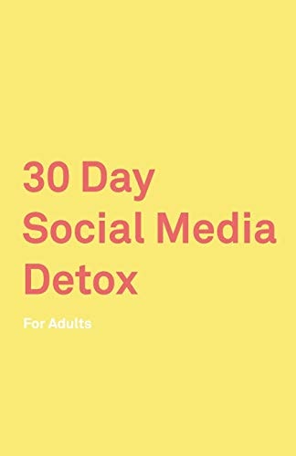 30 Day Social Media Detox For Adults: Take a 30-Day Break from Social Media to Improve Your Life, Family, & Business. Social Media Addiction Help