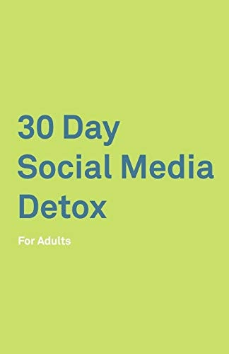 30 Day Social Media Detox For Adults: Take a 30-Day Break from Social Media to Improve Your Life, Family, & Business. Social Media Addiction Help