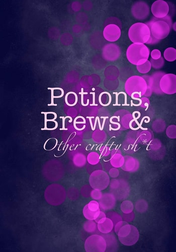 Potions, Brews and Other Crafty Sh*t