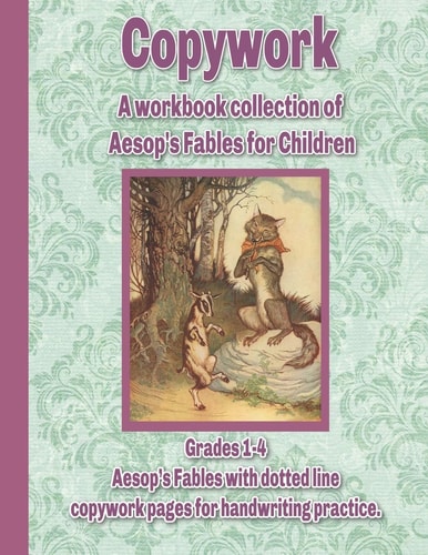 Copywork: a Workbook Collection of Aesop's Fables for Children Grades 1-4 Aesop's Fables with Dotted Line Copywork Pages for Handwriting Practice