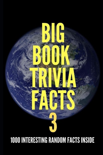 Big Book Trivia Facts 1000 Interesting Random Facts Inside