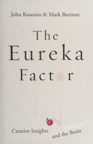 The Eureka Factor Aha Moments, Creative Insight, and the Brain