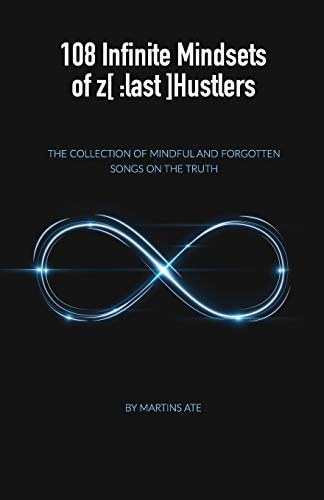 108 Infinite Mindsets of Z[ Last]Hustlers: The Collection of Mindful and Forgotten Songs on the Truth