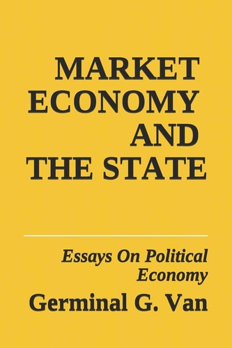 Market Economy and The State Essays On Political Economy