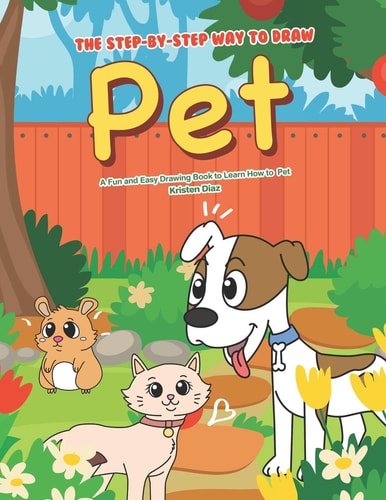 The Step-By-Step Way to Draw Pet A Fun and Easy Drawing Book to Learn How to Draw Pet