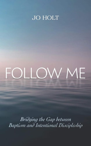 Follow Me Bridging the Gap Between Baptism and Intentional Discipleship