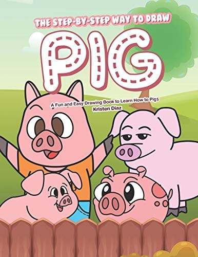 The Step-By-Step Way to Draw Pig A Fun and Easy Drawing Book to Learn How to Draw Pigs