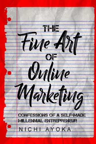 The Fine Art of Online Marketing : Confessions of a Self-Made Millennial Entrepreneur