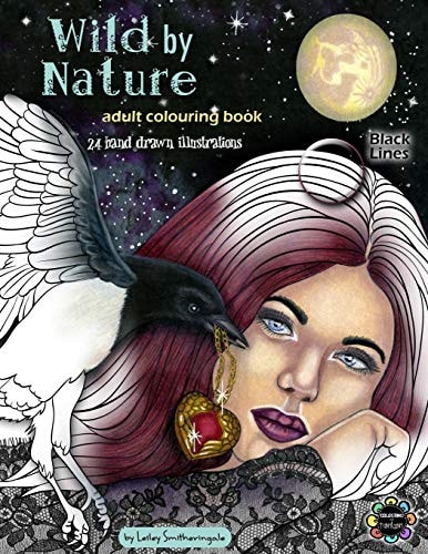 Wild by Nature Adult Colouring Book Black Lines Faeries, Pretty Women, Princesses, Animals, Spirit Animals - Fantasy Illustrations to Colour for All Skill Levels