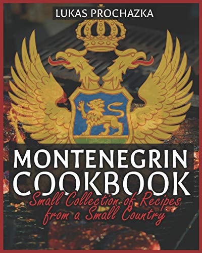 Montenegrin Cookbook Small Collection of Recipes from a Small Country