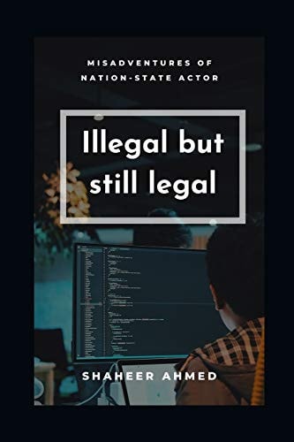 Illegal But Still Legal Misadventures of Nation-State Actors