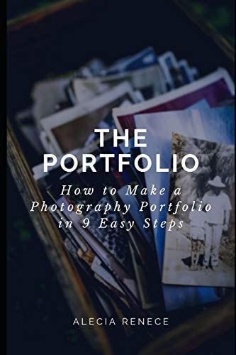 The Portfolio How To Build a Photography Portfolio in 9 Easy Steps From Scratch