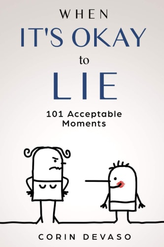 When It's Okay to Lie 101 Acceptable Moments