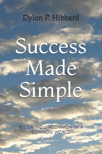 Success Made Simple Becoming Uncommon in a Common World