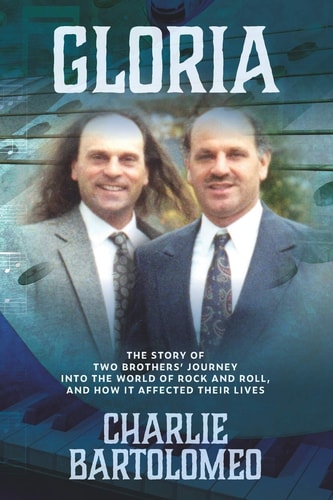Gloria The Story of Two Brothers' Journey Into the World of Rock and Roll, and How It Affected Their Lives