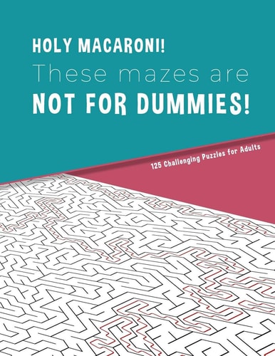 HOLLY MACARONI! These Mazes Are NOT for DUMMIES! 125 Challenging Puzzles for Adults Perfect Activity to Relax After a Long Day at the Office. Brain Games for Master Puzzlers ONLY!