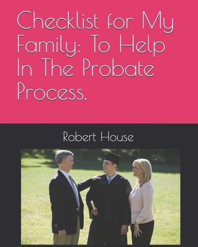 Checklist for My Family To Help In The Probate Process.