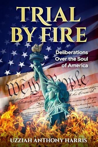 Trial by Fire Deliberations Over the Soul of America