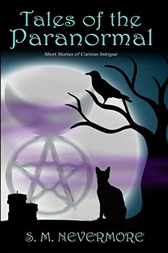 Tales of the Paranormal Short Stories of Curious Intrigue